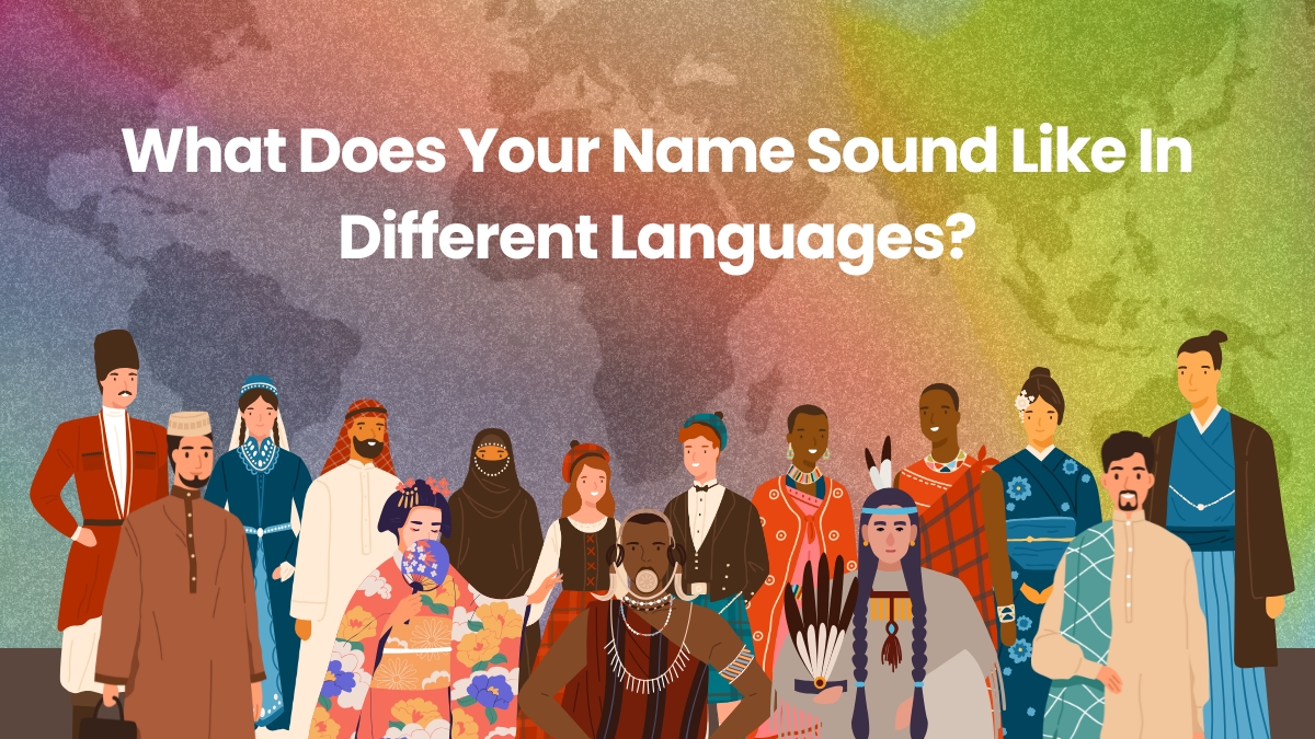 What Does Your Name Sound Like in Different Languages?