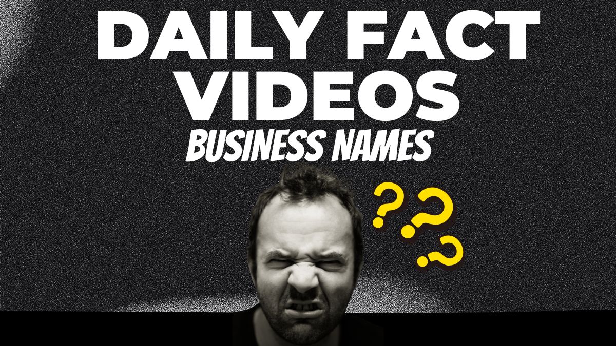 Daily “Fact” Videos Business Names