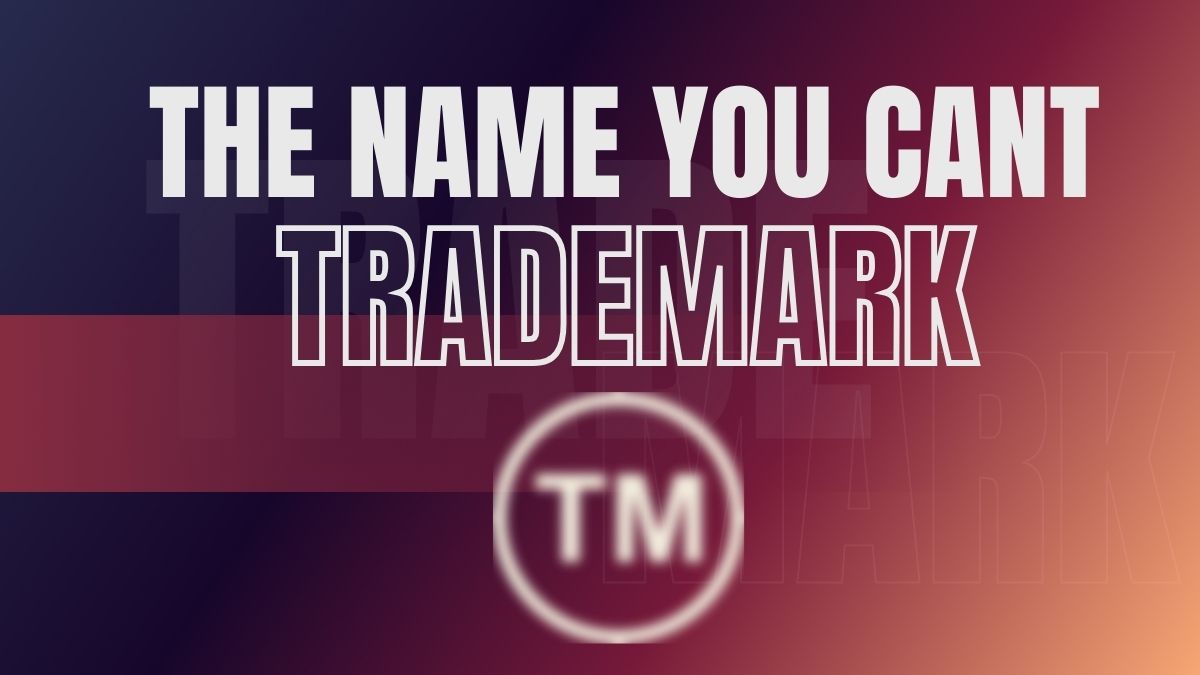 The Name You Can’t Trademark